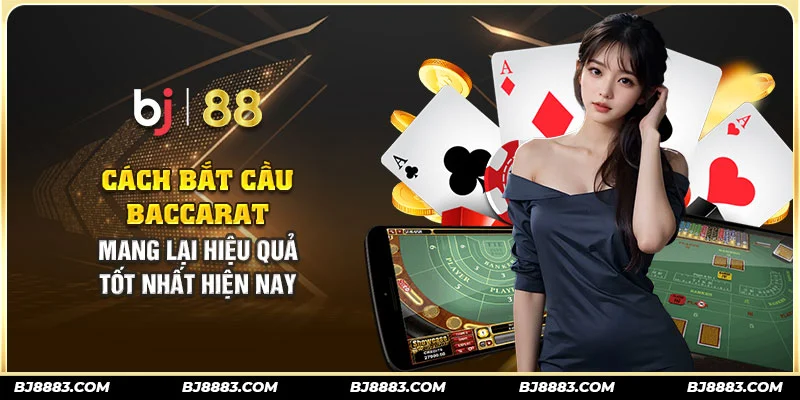 cach-bat-cau-baccarat-mang-lai-hieu-qua-tot-nhat-hien-nay